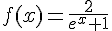 f(x)=\frac{2}{e^x+1}