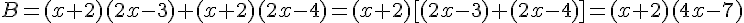 B=(x+2)(2x-3)+(x+2)(2x-4)=(x+2)[(2x-3)+(2x-4)]=(x+2)(4x-7)