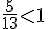\frac{5}{13}lt;1