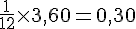 \frac{1}{12}\times3,60=0,30