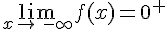 \lim_{x\to\,-\infty}f(x)=0^+