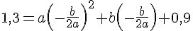 1,3=a(-\frac{b}{2a})^2+b(-\frac{b}{2a})+0,9