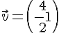 \vec{v}=\begin{pmatrix}4\-1\2\end{pmatrix}