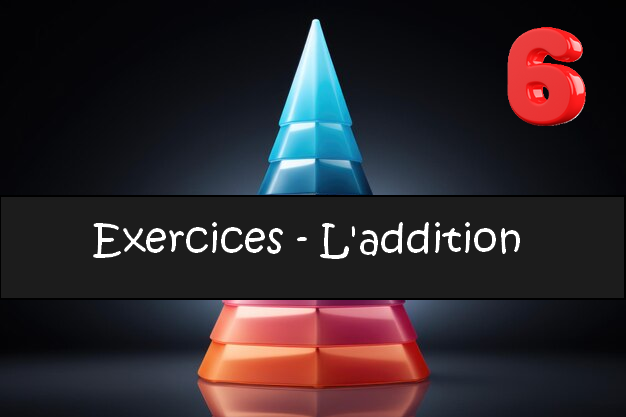 L'addition : exercices de maths en 6ème corrigés