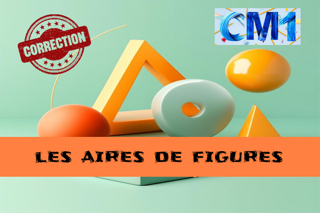 Aires de figures : corrigé des exercices de maths en CM1