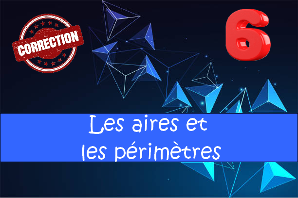 Les périmètres et les aires : corrigés des exercices de maths en 6ème