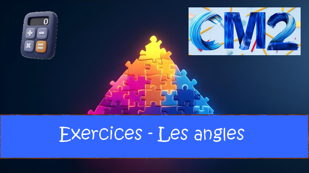 Les angles : exercices de maths en CM2 corrigés.