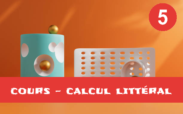 Calcul littéral : cours de maths en 5ème