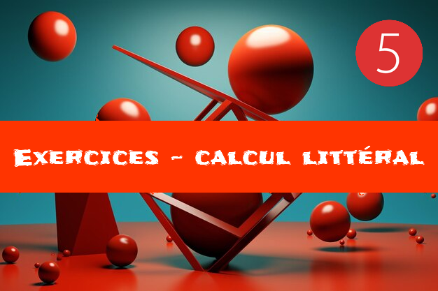 Calcul littéral : exercices de maths en 5ème