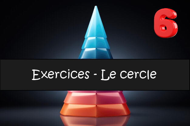 Le cercle : exercices de maths en 6ème corrigés