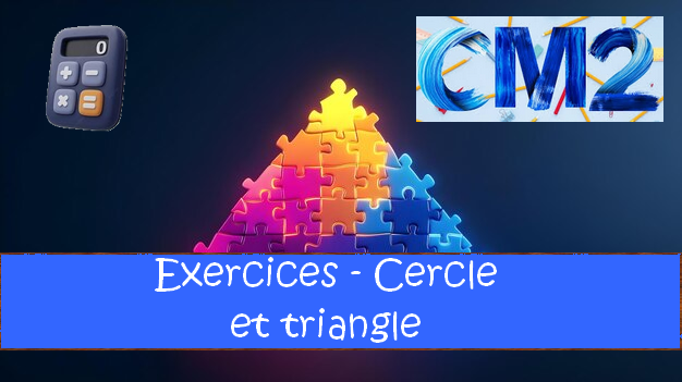 Cercle et triangle : exercices de maths en CM2 corrigés.