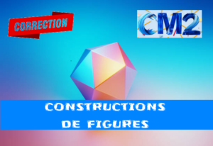 Construction de figures : corrigé des exercices de maths en CM2