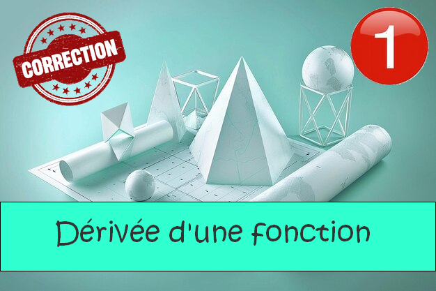 Dérivée d'une fonction : corrigés des exercices de maths en 1ère en PDF.