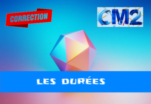 Les durées : corrigé des exercices de maths en CM2