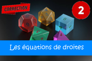 Les équations de droites : corrigés des exercices de maths en 2de en PDF.