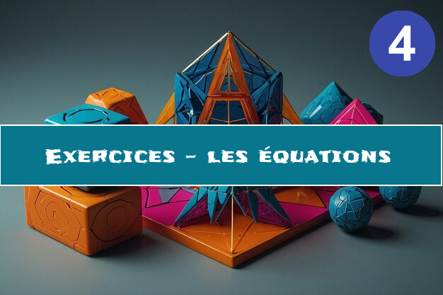 Les équations : exercices de maths en 4ème