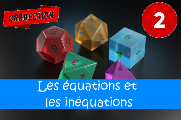 Les équations et les inéquations : corrigés des exercices de maths en 2de en PDF.