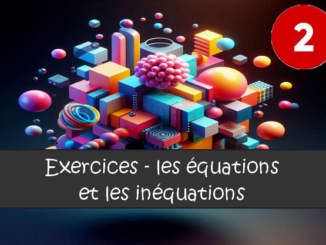 Les équations et les inéquations : exercices de maths en 2de corrigés.