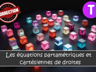 Les équations paramétriques et cartésiennes de droites : corrigés des exercices de maths en terminale en PDF.