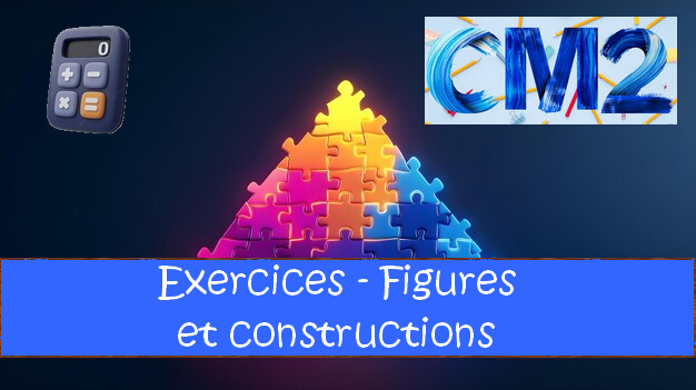 Figures et constructions : exercices de maths en CM2 corrigés.