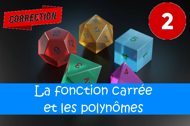 La fonction carrée et les polynômes : corrigés des exercices de maths en 2de en PDF.