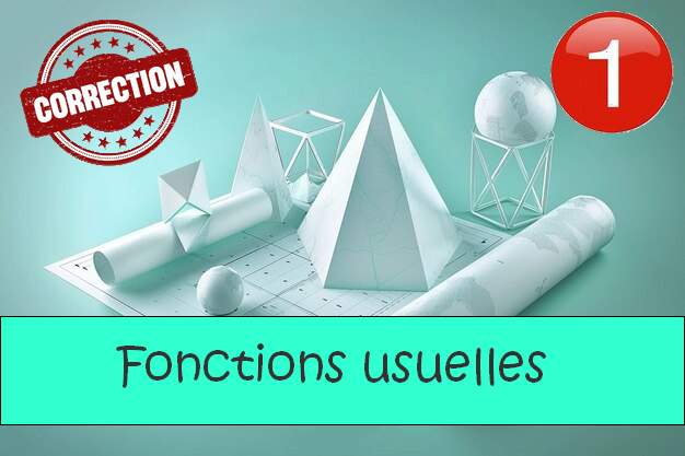 Fonctions usuelles : corrigés des exercices de maths en 1ère en PDF.