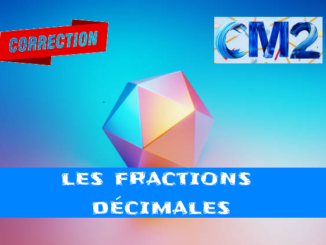 Les fractions décimales : corrigé des exercices de maths en CM2