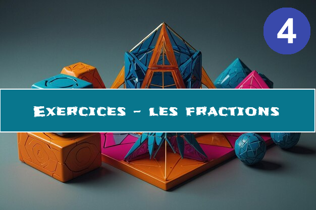 Fractions : exercices de maths en 4ème