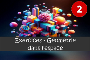 La géométrie dans l'espace : exercices de maths en 2de corrigés.