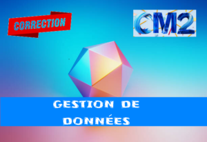 Tableaux et gestion de données : corrigé des exercices de maths en CM2