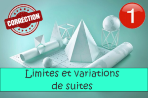 Limites et variations de suites : corrigés des exercices de maths en 1ère en PDF.