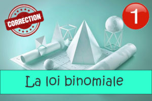 Loi binomiale : corrigés des exercices de maths en 1ère en PDF.