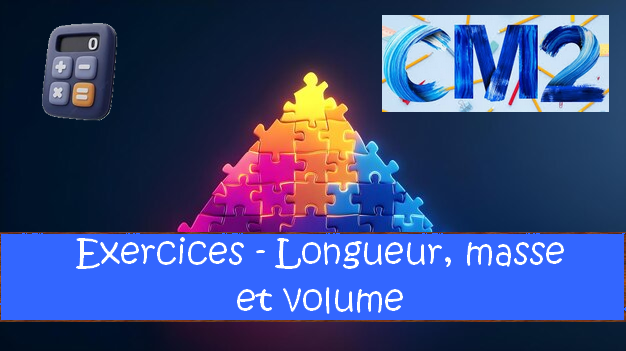 Longueur, masse et volume : exercices de maths en CM2 corrigés.