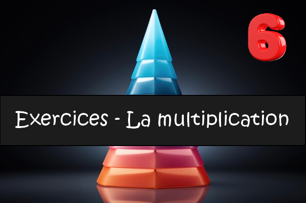 La multiplication : exercices de maths en 6ème corrigés