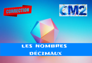 Nombres décimaux : corrigé des exercices de maths en CM2