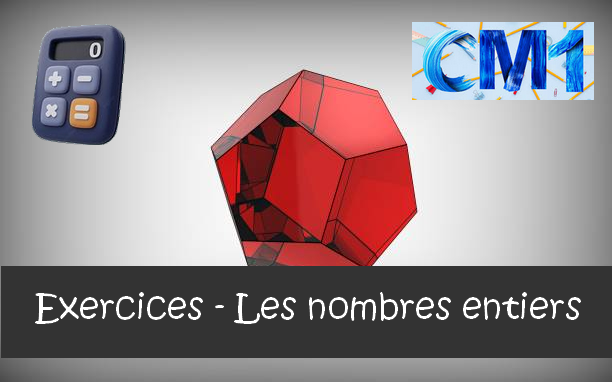 Les nombres entiers : exercices de maths en CM1 corrigés.