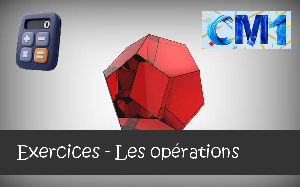 Les opérations : exercices de maths en CM1 corrigés.