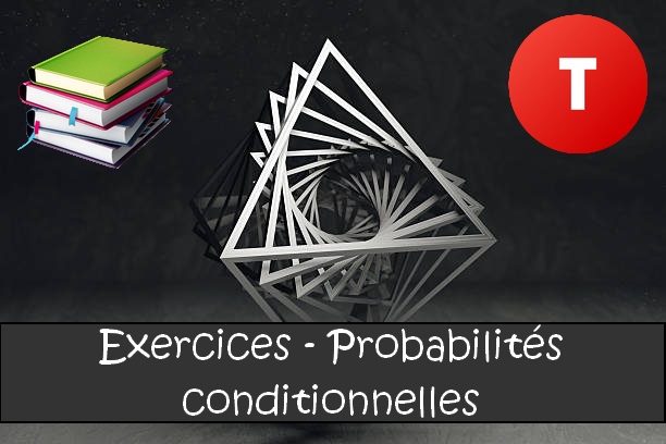 Les probabilités conditionnelles : exercices de maths en terminale corrigés.