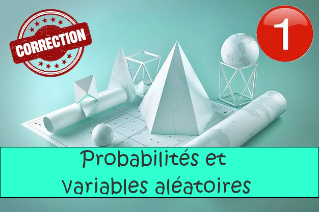 Probabilités et variables aléatoires : corrigés des exercices de maths en 1ère en PDF.