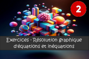 Résolution graphique d'équations et d'inéquations : exercices de maths en 2de corrigés.