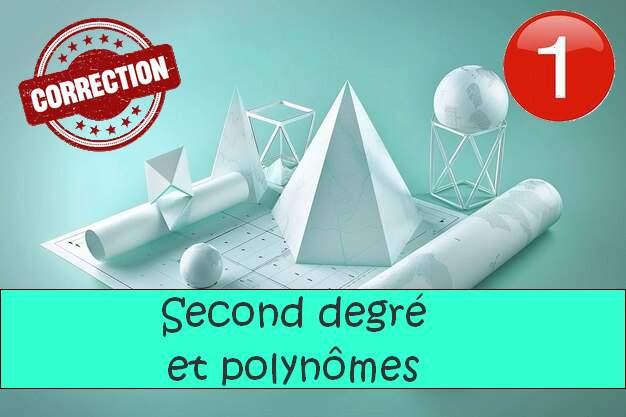 Second degré et polynômes : corrigés des exercices de maths en 1ère en PDF.