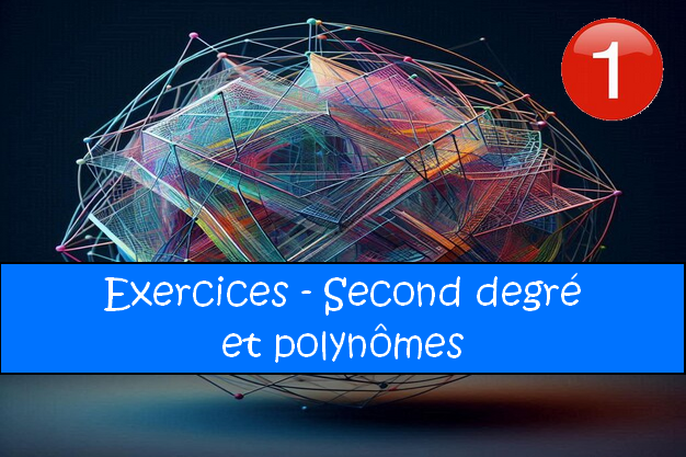 Second degré et polynômes : exercices de maths en 2de corrigés en PDF.