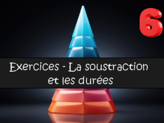 La soustraction et les durées : exercices de maths en 6ème corrigés