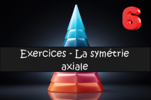 La symétrie axiale : exercices de maths en 6ème corrigés