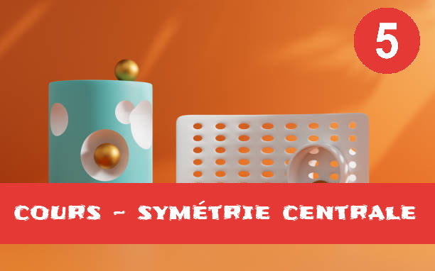 Symétrie centrale : cours de maths en 5ème