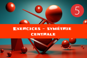 Symétrie centrale : exercices de maths en 5ème