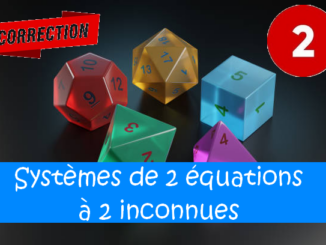 Systèmes de deux équations à deux inconnues : corrigés des exercices de maths en 2de en PDF.