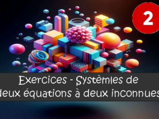 Systèmes de deux équations à deux inconnues : exercices de maths en 2de corrigés.