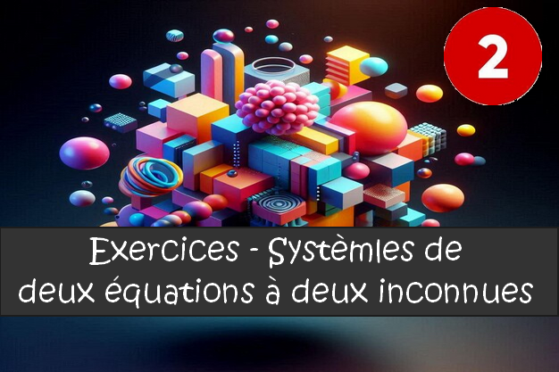 Systèmes de deux équations à deux inconnues : exercices de maths en 2de corrigés.