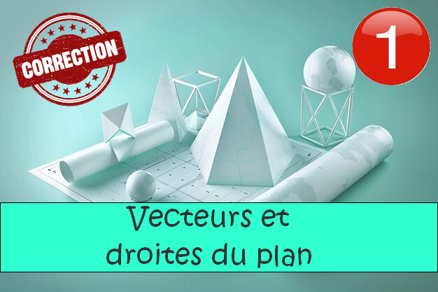 Vecteurs du plan et coordonnées : corrigés des exercices de maths en 1ère en PDF.